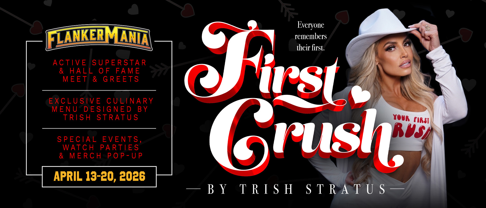 Promotional banner for Flanker Mania featuring Trish Stratus and the event “First Crush.” The design includes a portrait of Trish Stratus wearing a white hat and white outfit, with text highlighting active superstar and Hall of Fame meet and greets, an exclusive culinary menu designed by Trish Stratus, special events, watch parties, merch pop-ups, and the dates April 13–20, 2026.