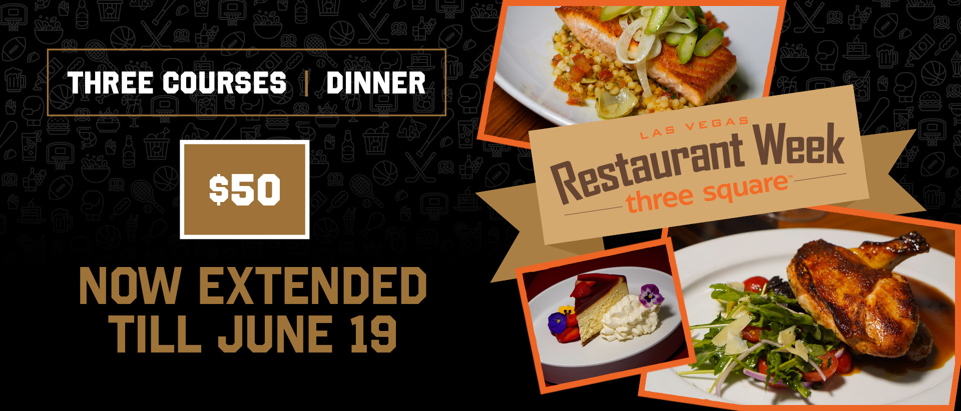 Promotional graphic for Las Vegas Restaurant Week benefiting Three Square, featuring a three-course dinner for $50, extended through June 19, with images of salmon, roasted chicken, and cheesecake dishes.