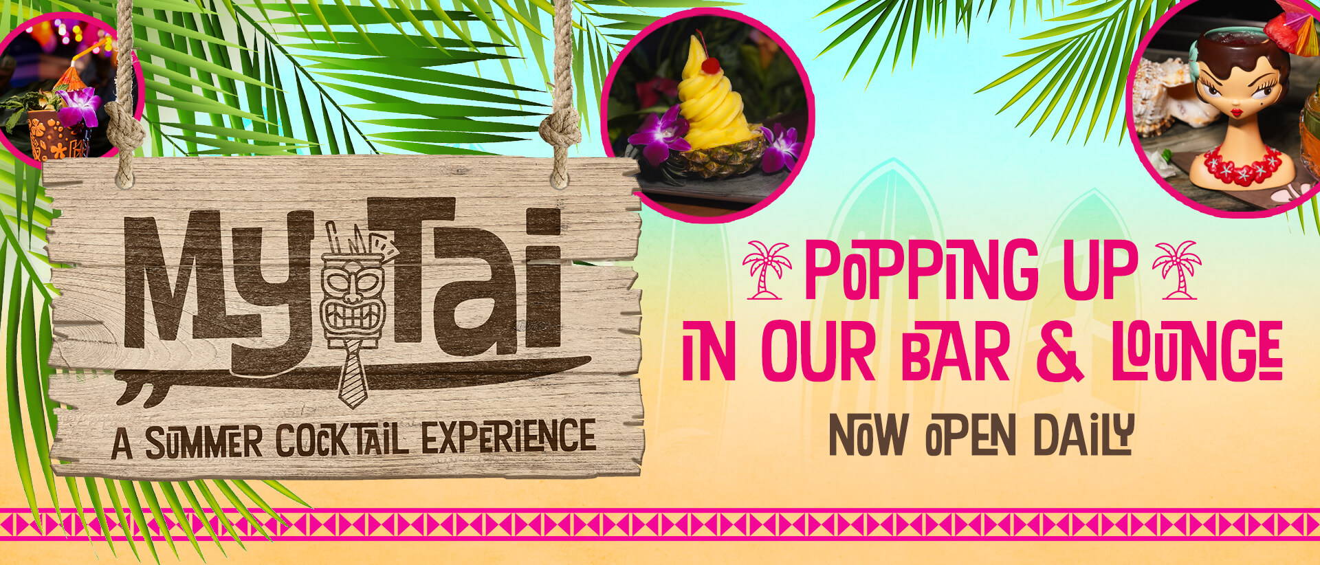 Hero banner promoting the MyTai summer cocktail experience with a tropical wood sign, colorful cocktail and dessert images, palm leaves, and text announcing the pop-up bar and lounge is now open daily.