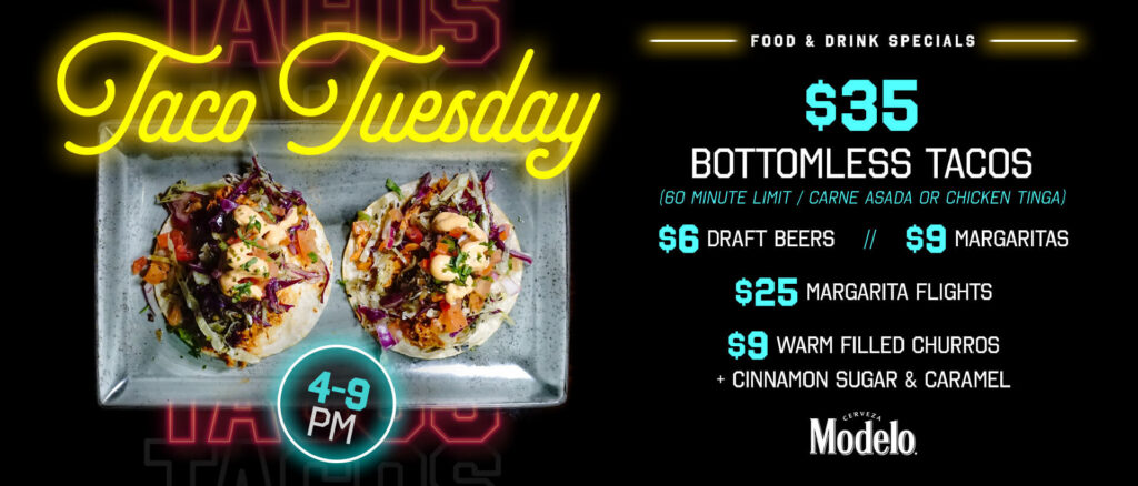 Promotional graphic for Taco Tuesday featuring two tacos on a plate with food and drink specials available from 4–9 PM, including $35 bottomless tacos, $6 draft beers, $9 margaritas, $25 margarita flights, and $9 warm filled churros with cinnamon sugar and caramel.